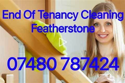 End Of Tenancy Cleaning Featherstone Letting Agent, Tenant & Landlord Pre Or Post Tenancy Cleaners