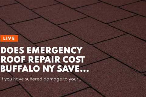 Does Emergency Roof Repair Cost Buffalo NY Save You Money?