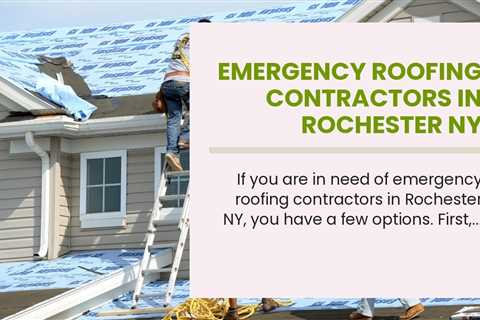 Emergency Roofing Contractors in Rochester NY