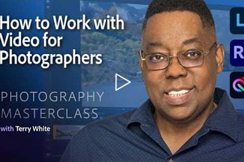 Photography Masterclass - How to Work with Video for Photographers