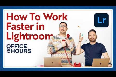 Office Hours: Faster Workflows in Lightroom