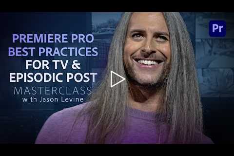 VIDEO MASTERCLASS | Premiere Pro Best Practices Guide