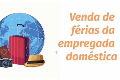 Tudo Sobre Venda De Férias Da Emprega Doméstica