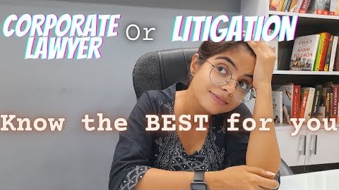*THE BEST GUIDE* TO DECIDE BETWEEN CORPORATE LAW CAREER & LITIGATION - How do law students decide?