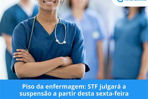 Piso da enfermagem: STF julgará a suspensão a partir desta sexta-feira