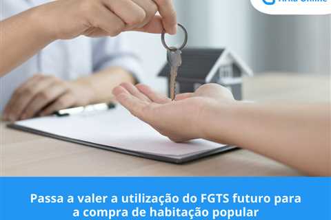 Passa a valer a utilização do FGTS futuro para a compra de habitação popular