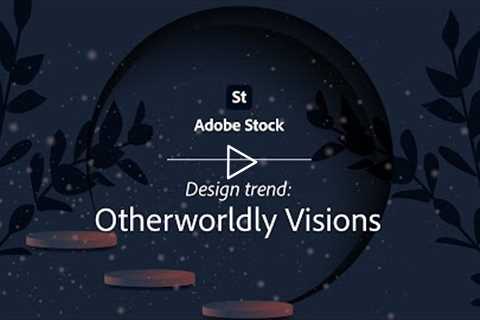 Otherwordly Visions l Adobe Stock Design Trend | Adobe Creative Cloud