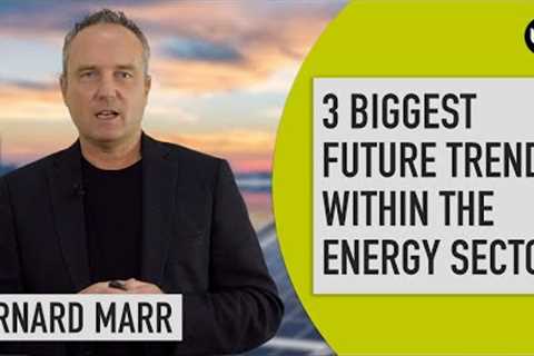 The 3 Biggest Future Trends In The Energy Industry