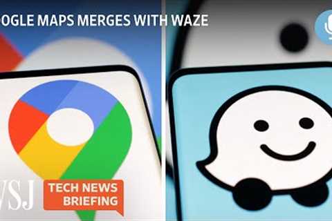 Why Google Is Merging Maps and Waze | Tech News Briefing Podcast | WSJ