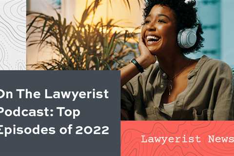 On The Lawyerist Podcast: Top Episodes of 2022