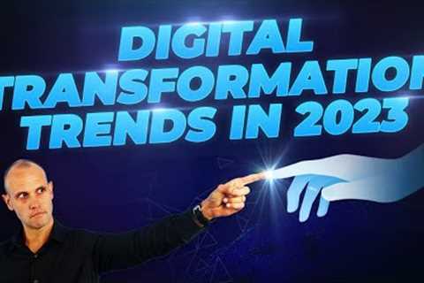 Digital Transformation Trends in 2023 & What They Mean for Your Business