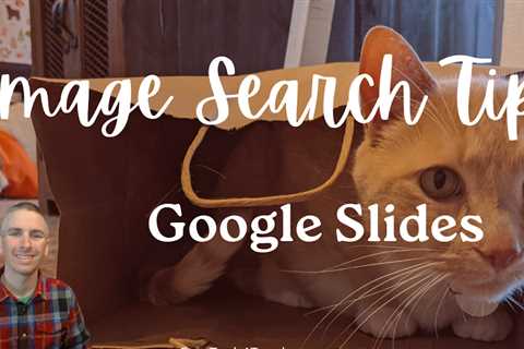 An Important Tip for Using Image Search in Google Slides