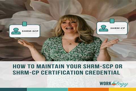 How to Maintain Your SHRM-SCP or SHRM-CP Certification Credential