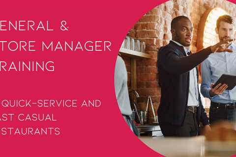 General and Store Manager Training in Quick-Service and Fast Casual Restaurants