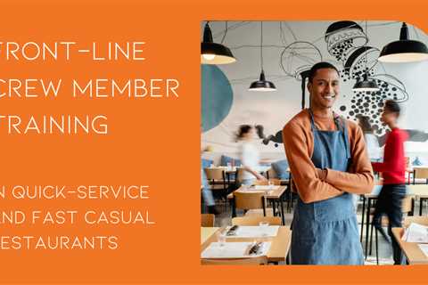 Training New Front-Line Crew Members in a Quick-Service or Fast Casual Restaurant