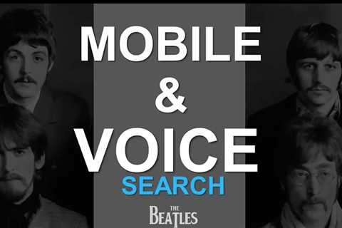 Mobile & Voice Search: Marketing According to the Beatles