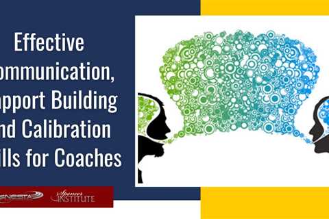 Effective Communication, Rapport Building and Calibration Skills for Coaches