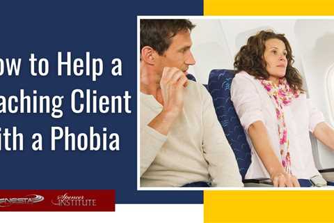 How to Help a Coaching Client with a Phobia