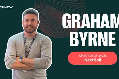 NextRoll’s Graham Byrne on empathetic leadership and adapting to a completely flexible work model