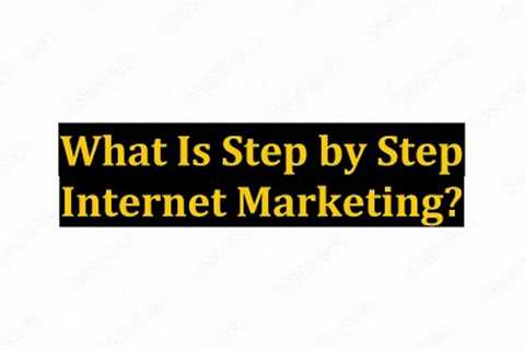 What Is Step by Step Internet Marketing?