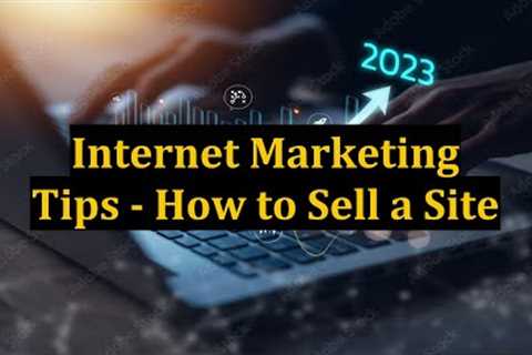 Internet Marketing Tips - How to Sell a Site