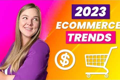 Ecommerce trends 2023 - what''s working now