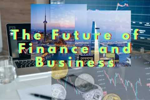 The Future of Finance and Business Trends and Forecasts for a Digital, Sustainable, and Innovative W