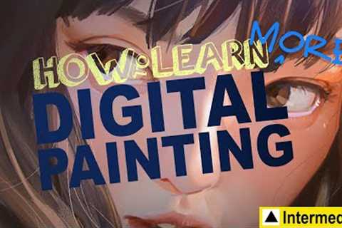 How to Learn MORE Digital Painting (Intermediate)