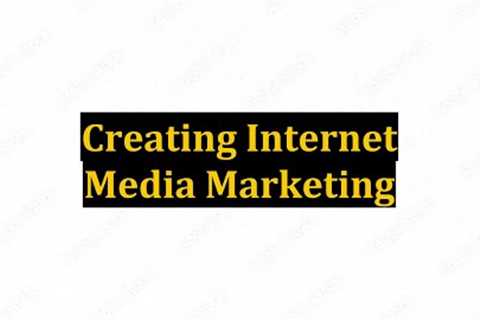 Creating Internet Media Marketing