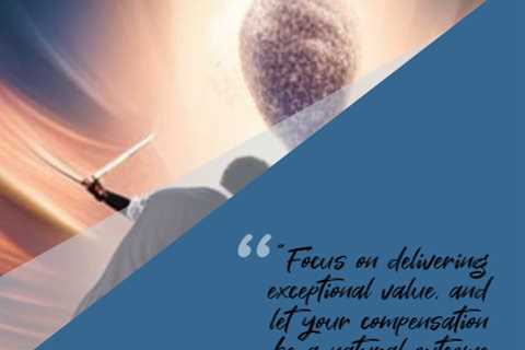 “Focus on delivering exceptional value, and let your compensation be a natural outcome of your..