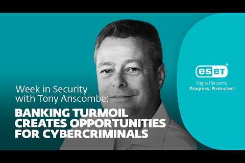 Banking turmoil opens opportunities for fraud – Week in security with Tony Anscombe