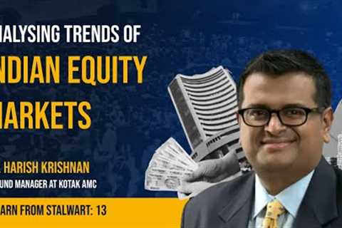 Analysing trends of Indian equity markets with Mr. Harish Krishnan