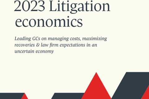 2023 Litigation Economics: How Today’s Law Departments Are Finding New Value [Sponsored]