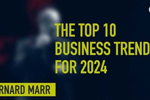 The 10 Biggest Business Trends In 2024 Everyone Must Get Ready For Now
