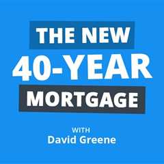 Seeing Greene: Do 40-Year Mortgages Ever Make Sense?