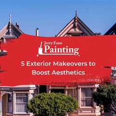 5 Exterior Makeovers to Boost Aesthetics