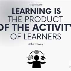15 John Dewey Quotes On Education, Experience, And Teaching