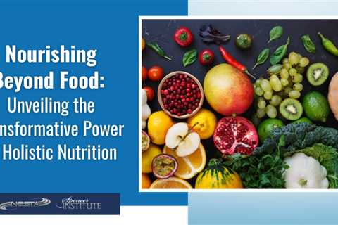 Is Holistic Nutrition the Key to a Transformative Lifestyle Change?