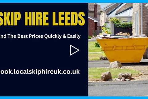 Skip Hire Leeds  Cheapest Skip Services Large Range Of Skip Sizes For Household Or Commercial