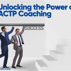 Unlocking the Power of ACTP Coaching