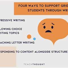 Four Ways To Support Grieving Students Through Writing