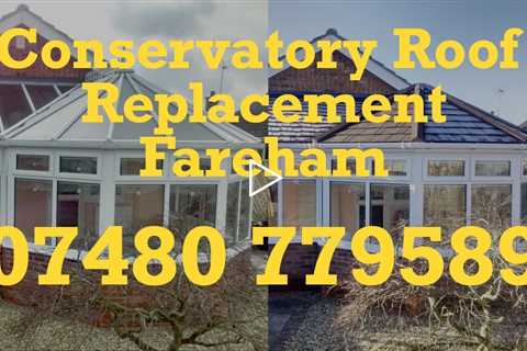 Fareham Conservatory Roof Replacement Keep You And Your Family Warm And Comfortable All Year Round