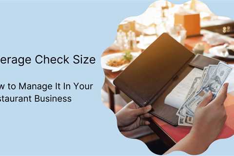 Average Check Size: How to Manage It in Your Restaurant Business