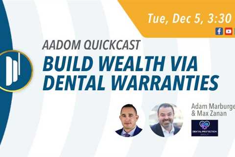 Upcoming AADOM QUICKcast: Build Wealth via Dental Warranties