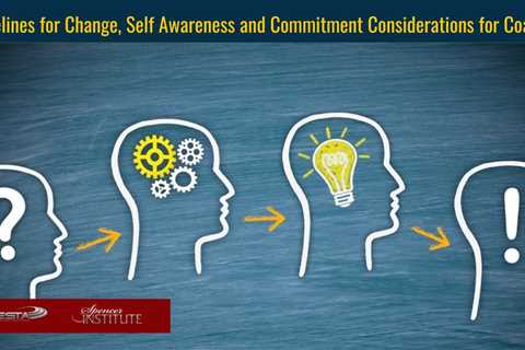 Timelines for Change, Self Awareness and Commitment Considerations for Coaches
