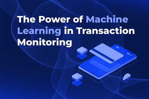 The Power of Machine Learning in Transaction Monitoring