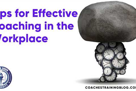 Tips for Effective Coaching in the Workplace