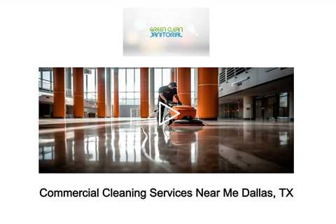 Commercial Cleaning Services Near Me Dallas, TX - Green Clean Janitorial - 972-797-9973