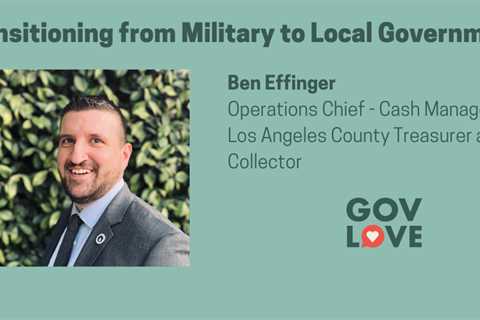 Podcast: Transitioning from Military to Local Government with Ben Effinger, Los Angeles County, CA