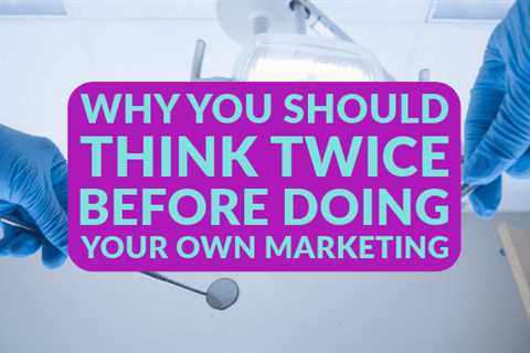 Why You Should Think Twice Before Doing Your Own Marketing